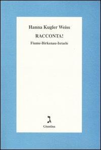 Racconta! Fiume-Birkenau-Israele - Hanna Kugler Weiss - copertina