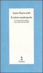 Il colore madreperla. Un romanzo per ragazzi e per quasi tutti gli adulti
