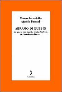 Abramo di Gubbio. La presenza degli ebrei a Gubbio nel tardo Medioevo - Marco Jacoviello,Alessio Passeri - copertina