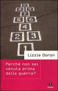 Perché non sei venuta prima della guerra? - Lizzie Doron - copertina
