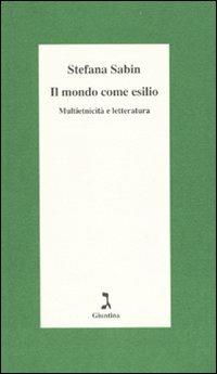 Il mondo come esilio. Multietnicità e letteratura - Stefana Sabin - copertina