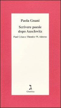 Scrivere poesie dopo Auschwitz. Paul Celan e Theodor W. Adorno - Paola Gnani - copertina