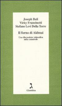 Il forno di Akhnai. Una discussione talmudica sulla catastrofe - Joseph Bali,Vicky Fanzinetti,Stefano Levi Della Torre - copertina