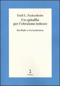 Un epitaffio per l'ebraismo tedesco. Da Halle a Gerusalemme - Emil L. Fackenheim - copertina
