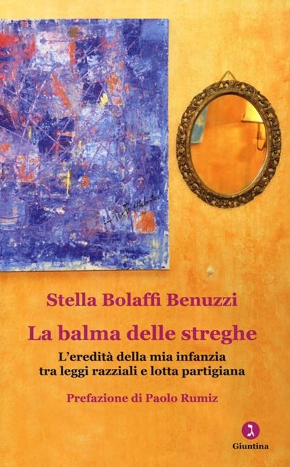 La balma delle streghe. L'eredità della mia infanzia tra leggi razziali e lotta partigiana - Stella Bolaffi Benuzzi - copertina