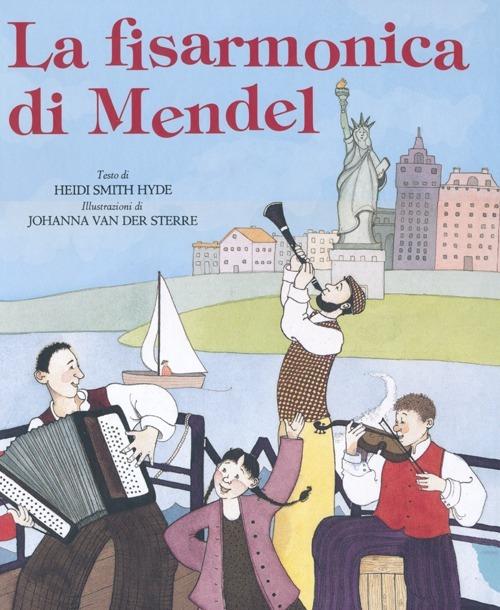 La fisarmonica di Mendel - Heidi Smith Hyde,Johanna Van der Sterre - copertina