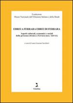 Ebrei a Ferrara ebrei di Ferrara. Aspetti culturali, economici e sociali della presenza ebraica a Ferrara