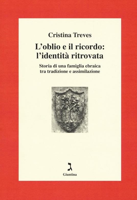 L'oblio e il ricordo: l'identità ritrovata. Storia di una famiglia ebraica tra tradizione e assimilazione - Cristina Treves - copertina