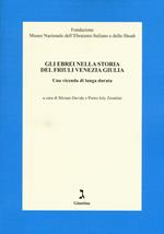 Gli ebrei nella storia del Friuli Venezia Giulia. Una vicenda di lunga durata