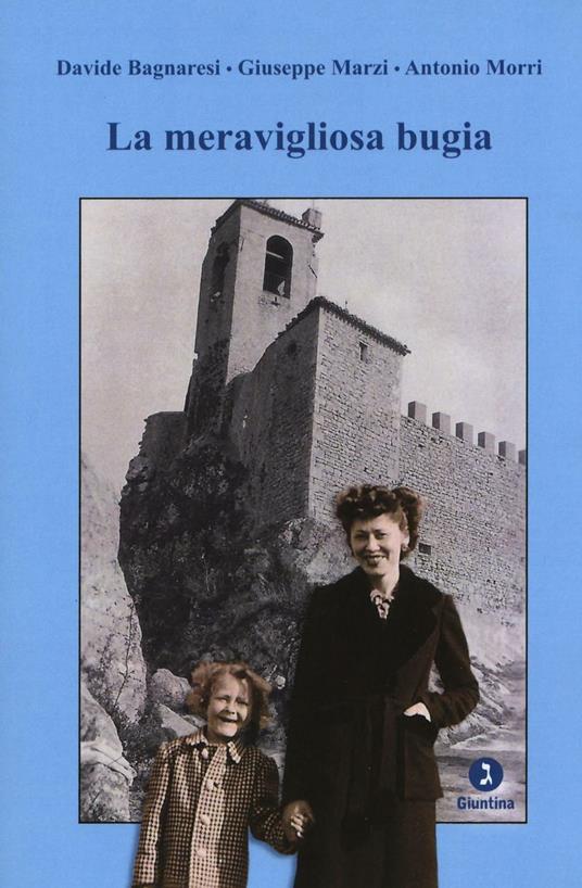 La meravigliosa bugia - Davide Bagnaresi,Giuseppe Marzi,Antonio Morri - copertina