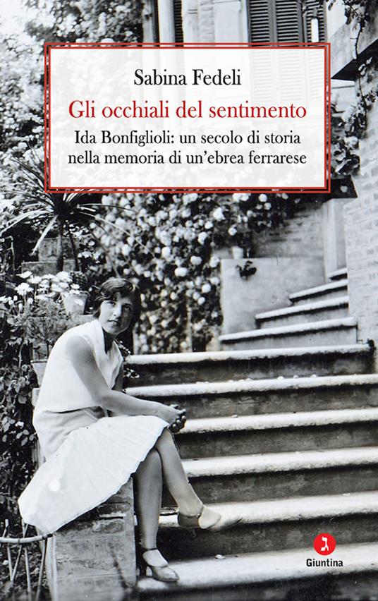 Gli occhiali del sentimento. Ida Bonfiglioli: un secolo di storia nella memoria di un'ebrea ferrarese - Sabina Fedeli - ebook