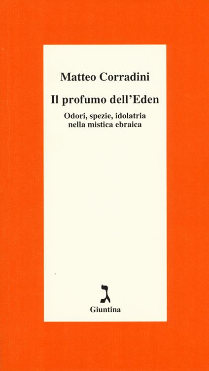 Il profumo dell'Eden. Odori, spezie, idolatria nella mistica ebraica - Matteo Corradini - copertina