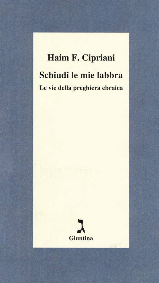 Schiudi le mie labbra. Le vie della preghiera ebraica - Haim Fabrizio Cipriani - copertina