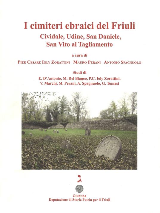 I cimiteri ebraici del Friuli. Cividale, Udine, San Daniele, San Vito al Tagliamento. Ediz. illustrata - copertina