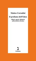Il profumo dell'Eden. Odori, spezie, idolatria nella mistica ebraica