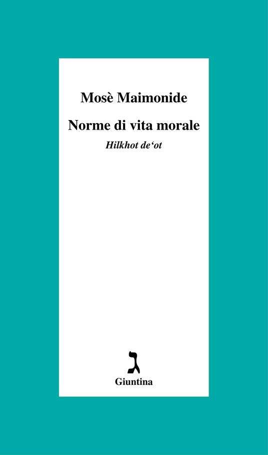 Norme di vita morale. Hilkhot de'ot - Mosè Maimonide,Massimo Giuliani - ebook