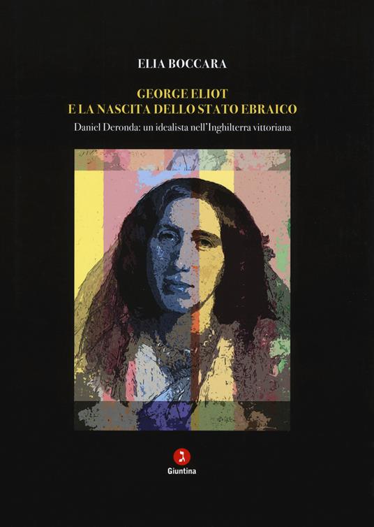 George Eliot e la nascita dello stato ebraico. Daniel Deronda: un idealista nell'Inghilterra vittoriana - Elia Boccara - copertina