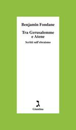 Tra Gerusalemme e Atene. Scritti sull'ebraismo