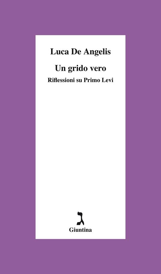 Un grido vero. Riflessioni su Primo Levi - Luca De Angelis - copertina