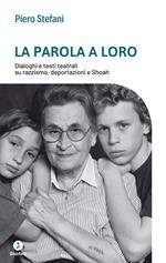 La parola a loro. Dialoghi e testi teatrali su razzismo, deportazioni e Shoah