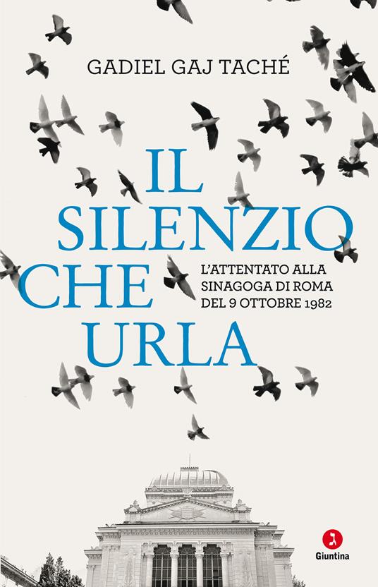 Il silenzio che urla. L’attentato alla Sinagoga di Roma del 9 ottobre 1982 - Gadiel Gay Tachè - copertina