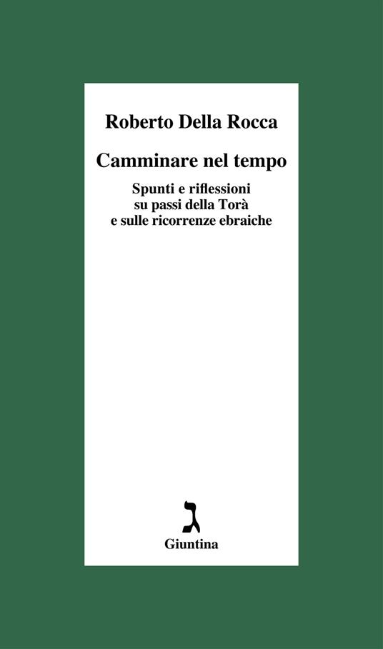 Camminare nel tempo. Spunti e riflessioni su passi della Torà e sulle ricorrenze ebraiche - Roberto Della Rocca - copertina