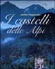 I castelli delle Alpi - Roberto Bosi,Gianpaolo Cavallero - copertina