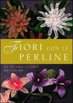 Fiori con le perline. La tecnica e l'arte dei colori