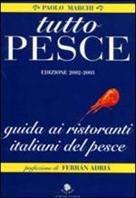 Tutto pesce 2003-2004. Guida ai ristoranti italiani del pesce