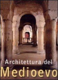 Architettura del Medioevo - Ulrike Laule,Achim Bednorz,Rof Toman - copertina