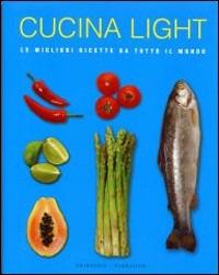 Cucina light. Le migliori ricette da tutto il mondo - copertina