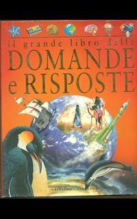 Il grande libro delle domande e risposte. Ediz. illustrata