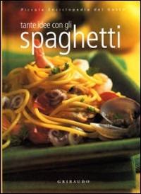 Tante idee con gli spaghetti. Ediz. illustrata - Silvana De Lauro - copertina