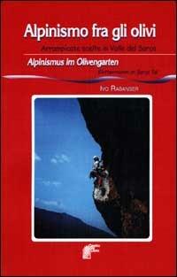 Alpinismo fra gli olivi. Arrampicate scelte in Valle del Sarca-Alpinismus im Olivengarten. Kletterrouten im Sarca Tal - Ivo Rabanser - copertina