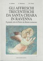 Gli affreschi trecenteschi da S. Chiara in Ravenna. Il grande ciclo di Pietro da Rimini restaurato