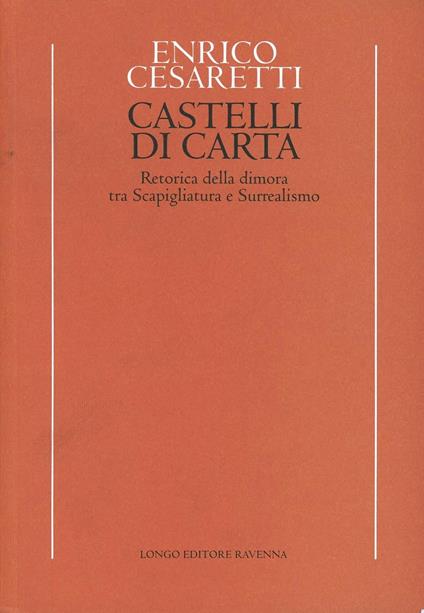 Castelli di carta. Retorica della dimora tra scapigliatura e surrealismo - Enrico Cesaretti - copertina