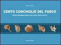 Libro Cento conchiglie del parco. Guida alla malacofauna del parco Delta del Po Giorgio Lazzari