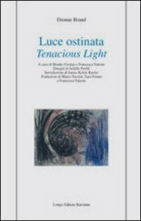 Luce ostinata-Tenacious light - Dionne Brand - copertina