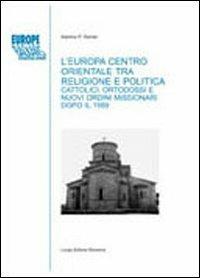 L' Europa centro-orientale tra religione e politica. Cattolici, ortodossi e nuovi ordini missionari dopo il 1989 - Sabrina P. Ramet - copertina
