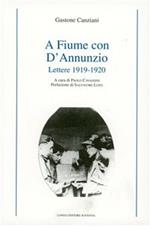 A Fiume con D'Annunzio. Lettere (1919-1920)