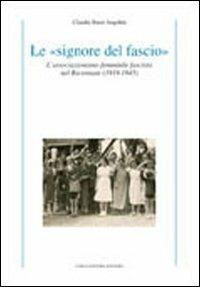 Le «signore del fascio». L'associazionismo femminile fascista nel ravennate (1919-1945) - Claudia Bassi Angelini - copertina