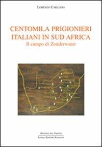 Centomila prigionieri italiani in Sud Africa. Il campo di Zonderwater - Lorenzo Carlesso - copertina