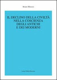 Il declino della civiltà nella coscienza degli antichi e dei moderni - Bruno Minozzi - copertina