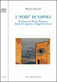 I «pori» di Napoli. Il cinema di Mario Martone, Antonio Capuano e Pappi Corsicato - Roberta Tabanelli - copertina