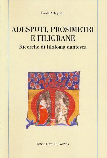 Adespoti, prosimetri e filigrane. Ricerche di filologia dantesca - Paola Allegretti - copertina