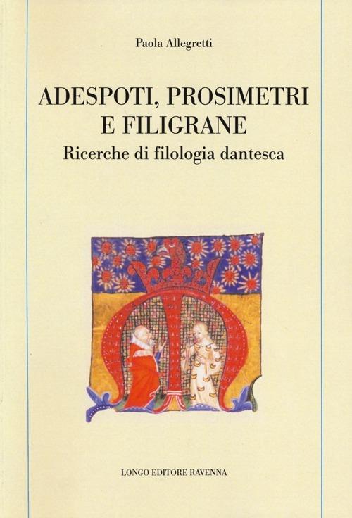 Adespoti, prosimetri e filigrane. Ricerche di filologia dantesca - Paola Allegretti - copertina