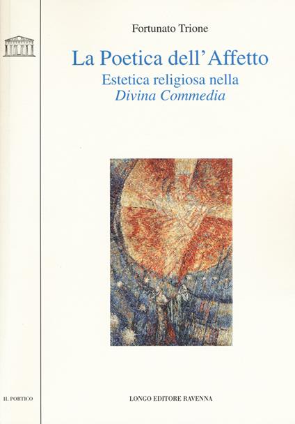 La poetica dell'affetto. Estetica religiosa nella «Divina commedia» - Fortunato Trione - copertina