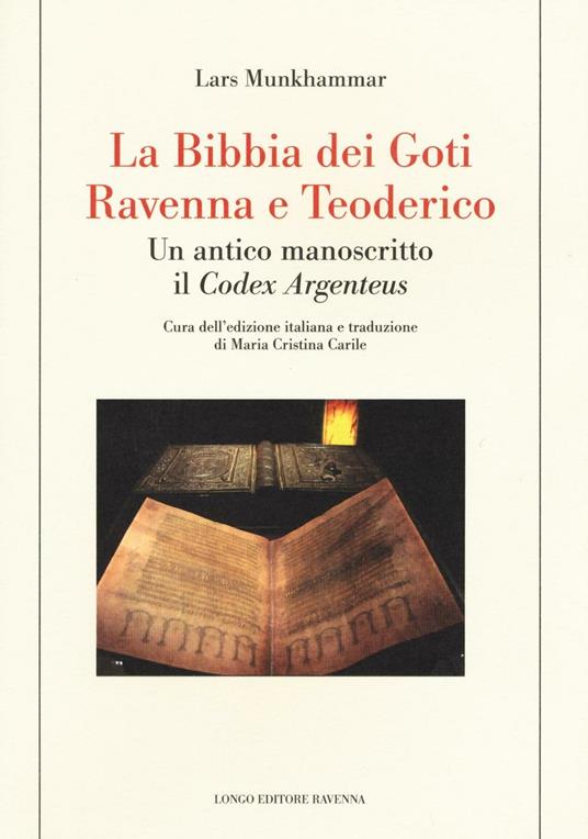 La Bibbia dei Goti, Ravenna e Tedorico. Un antico manoscritto il «Codex Argenteus» - Lars Munkhammar - copertina