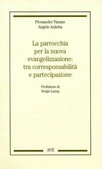 La parrocchia per la nuova evangelizzazione tra corresponsabilità e partecipazione - Piersandro Vanzan,Angelo Auletta - 3