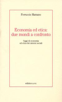 Economia ed etica: due mondi a confronto. Saggi di economia ed etica dei sistemi sociali - Ferruccio Marzano - copertina